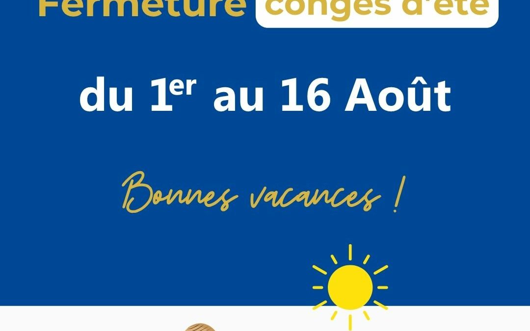Fermeture été 2026 du 1er au 19 août inclus.